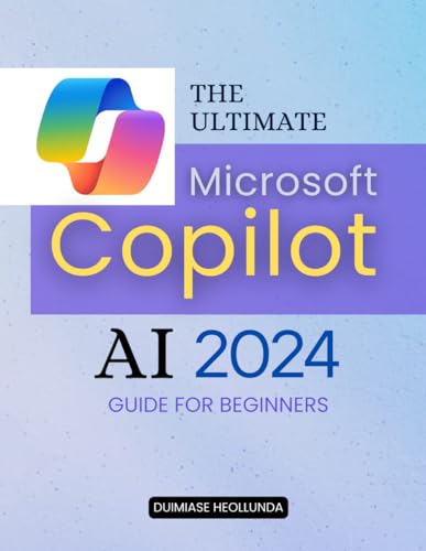 The Ultimate Microsoft Copilot AI 2024 Guide For Beginners: Unlocking Productivity and Creativity with AI-Powered Tools for Streamlined Teaching