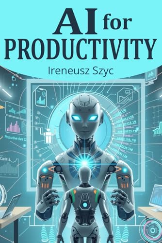 AI for Productivity: Discover the Best and Most Powerful AI Tools for Efficiency and Success in Everyday Life and Business